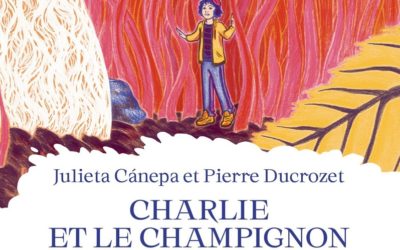 “Charlie et le champignon” de Julieta Cánepa et Pierre Ducrozet, illustré par Amélie Patin