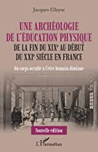 Une archéologie de l'éducation physique de la fin du XIXe au début du XXIe siècle en France